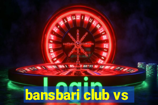 bansbari club vs