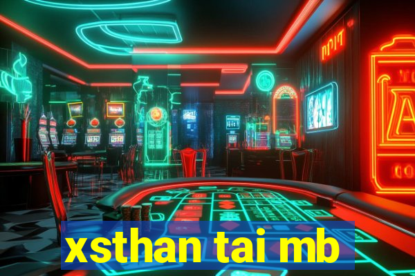 xsthan tai mb