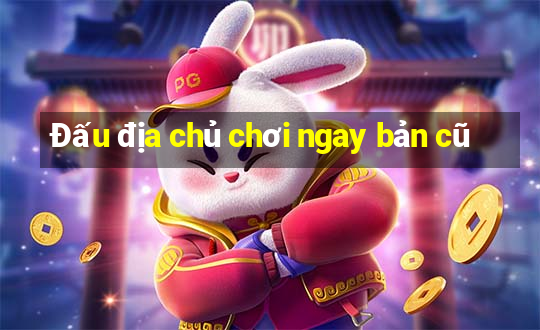 Đấu địa chủ chơi ngay bản cũ