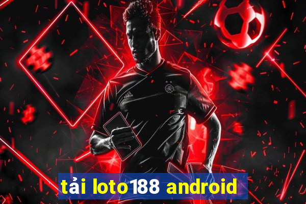 tải loto188 android