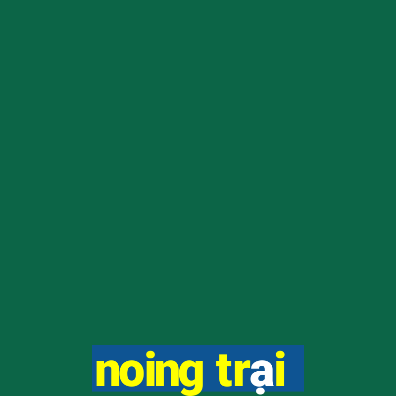 noing trại