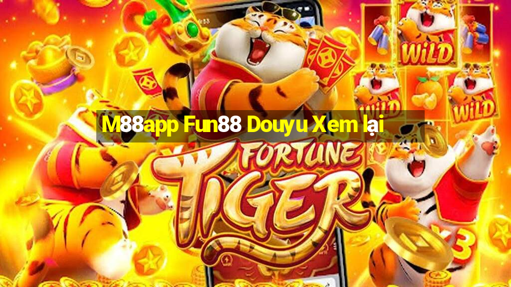 M88app Fun88 Douyu Xem lại