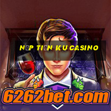 nạp tiền ku casino