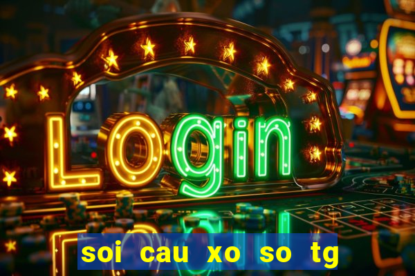 soi cau xo so tg hom nay