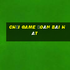 chơi game đoán bài hát