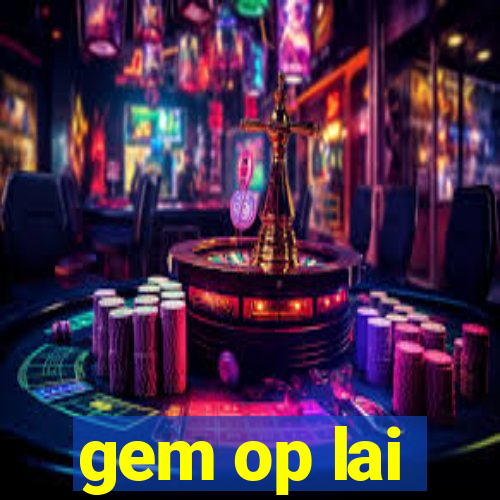 gem op lai