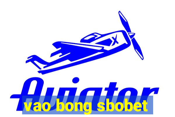 vao bong sbobet