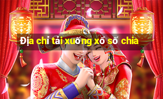 Địa chỉ tải xuống xổ số chia