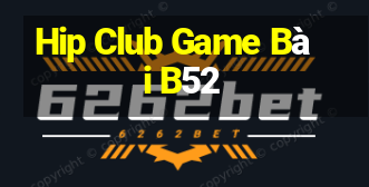 Hip Club Game Bài B52