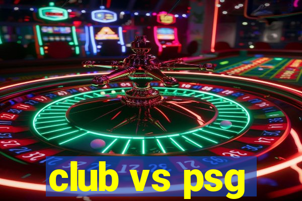 club vs psg