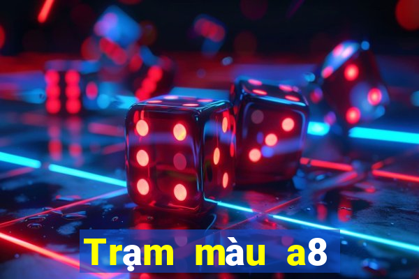 Trạm màu a8 mới nhất