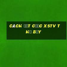 Cách đặt cược XSTV thứ bảy