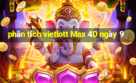 phân tích vietlott Max 4D ngày 9