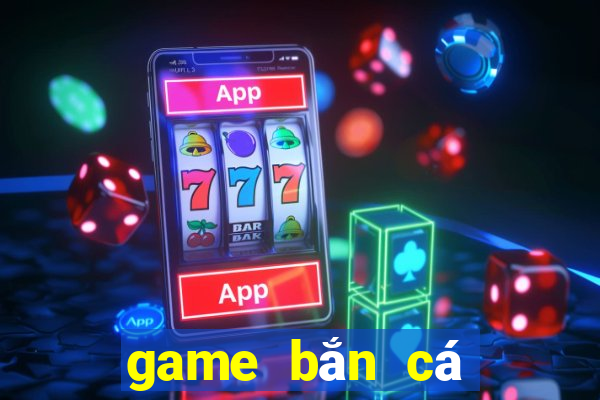 game bắn cá rút tiền mặt