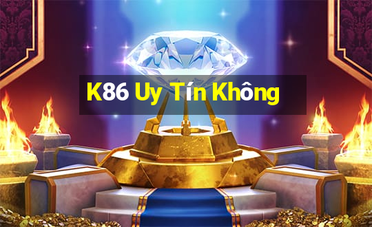 K86 Uy Tín Không