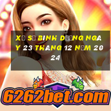 xổ số bình dương ngày 23 tháng 12 năm 2024