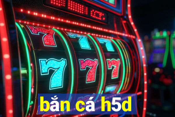 bắn cá h5d