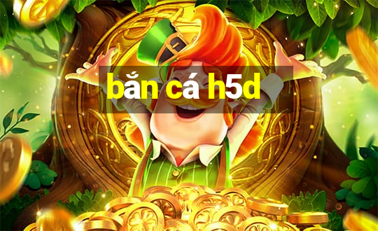 bắn cá h5d