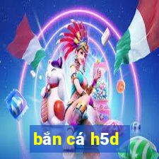 bắn cá h5d