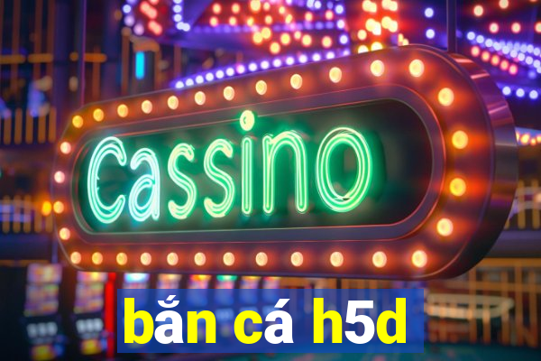 bắn cá h5d