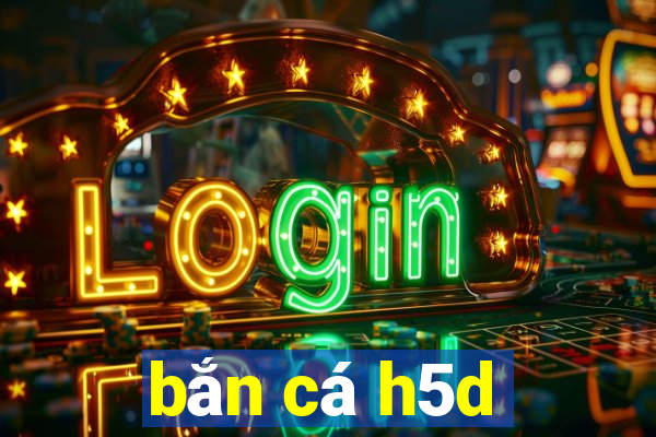 bắn cá h5d