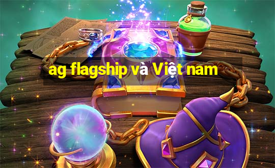 ag flagship và Việt nam