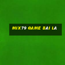 Mix79 Game Bài Lá