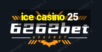 ice casino 25