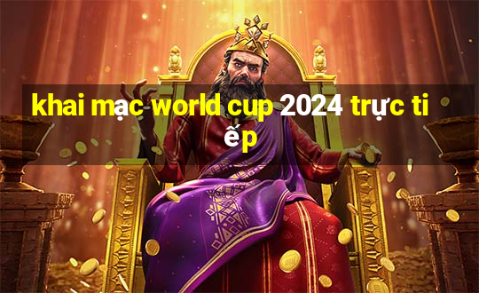 khai mạc world cup 2024 trực tiếp