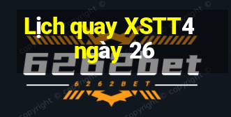 Lịch quay XSTT4 ngày 26