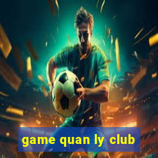 game quan ly club