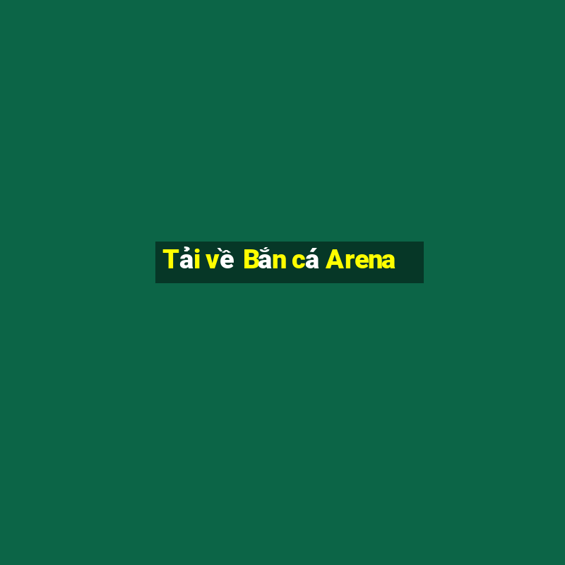 Tải về Bắn cá Arena