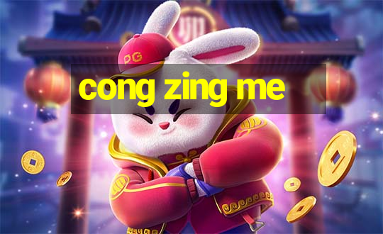 cong zing me