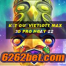 kết quả vietlott Max 3D pro ngày 22