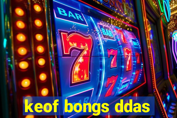 keof bongs ddas