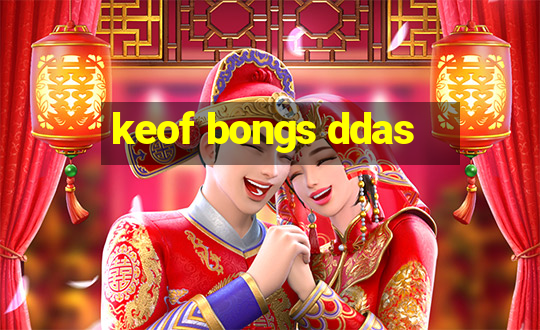 keof bongs ddas