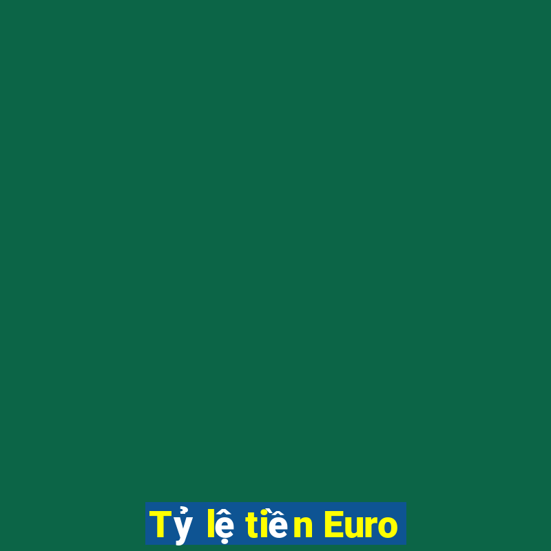 Tỷ lệ tiền Euro