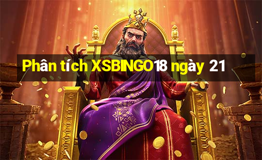 Phân tích XSBINGO18 ngày 21