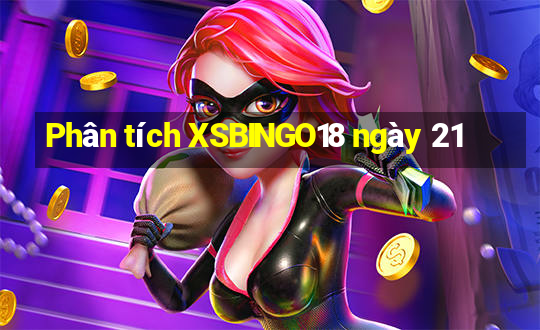 Phân tích XSBINGO18 ngày 21