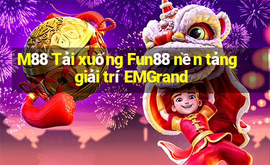 M88 Tải xuống Fun88 nền tảng giải trí EMGrand