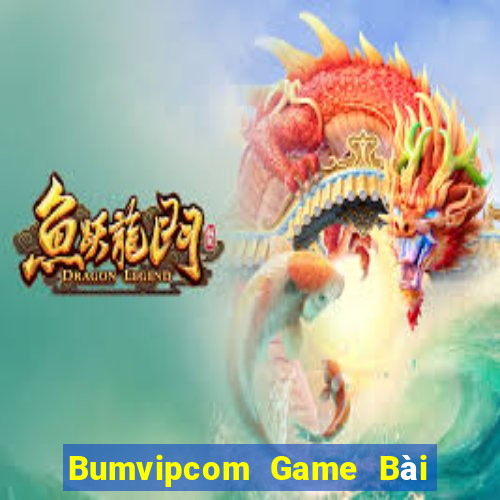 Bumvipcom Game Bài Nổ Hũ Uy Tín