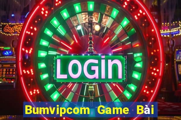 Bumvipcom Game Bài Nổ Hũ Uy Tín