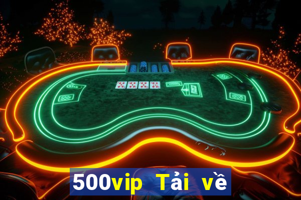 500vip Tải về phiên bản cũ