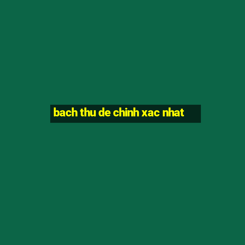 bach thu de chinh xac nhat