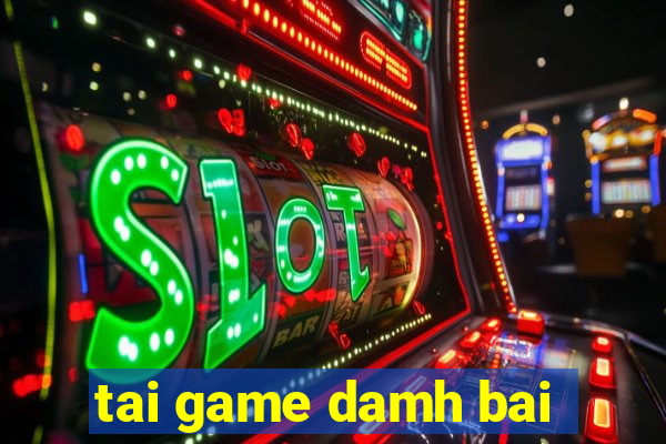 tai game damh bai