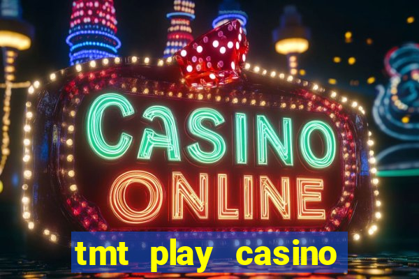 tmt play casino log in