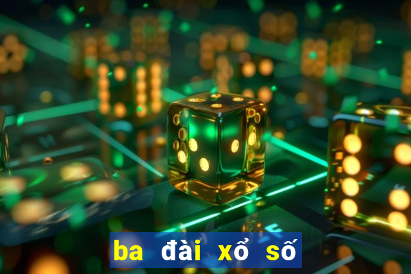 ba đài xổ số hôm nay