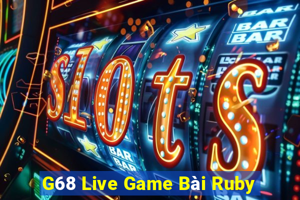 G68 Live Game Bài Ruby