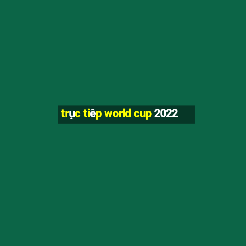 truc tiep world cup 2022