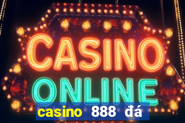 casino 888 đá gà đòn